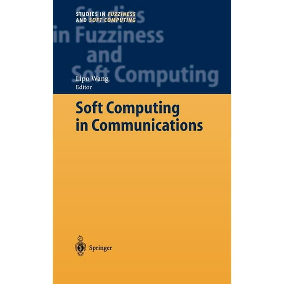 Studies in Fuzziness and Soft Computing Soft Computing in Communications, Book 136, (Hardcover)