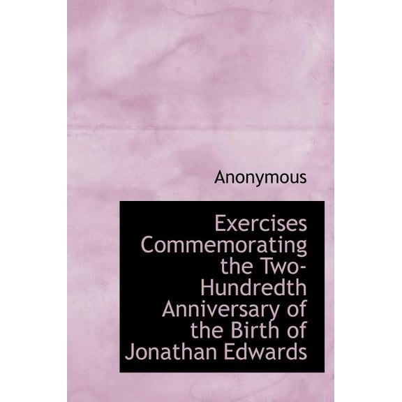 Exercises Commemorating the Two-Hundredth Anniversary of the Birth of Jonathan Edwards (Hardcover)