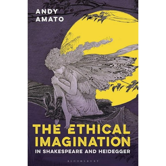 The Ethical Imagination in Shakespeare and Heidegger, (Hardcover)