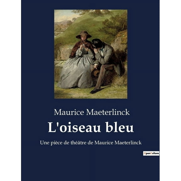 L'oiseau bleu: Une pièce de théâtre de Maurice Maeterlinck, (Paperback)