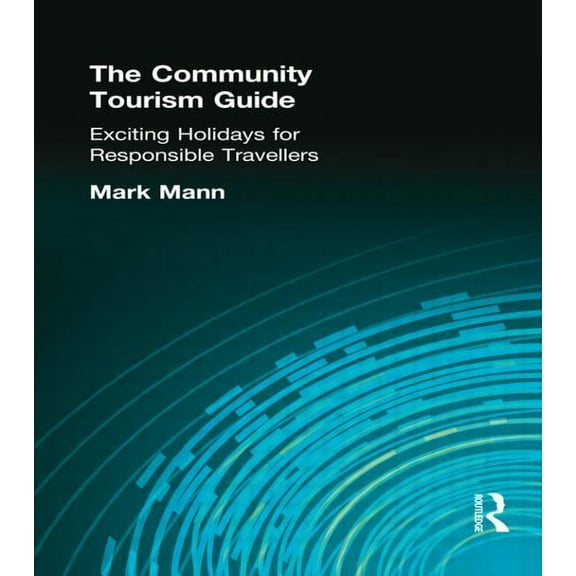 The Community Tourism Guide: Exciting Holidays for Responsible Travellers, (Paperback)