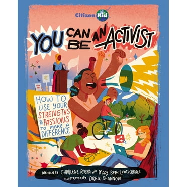 CitizenKid You Can Be an Activist: How to Use Your Strengths and Passions to Make a Difference, Book 27, (Paperback)