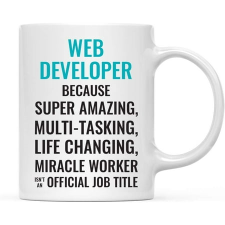 

CTDream 11oz. Coffee Mug Gift for Men or Women Web Developer Because Super Amazing Life Changing Miracle Worker Isn t an Official Job Title 1-Pack Drinking Cup Birthday Christmas Gift