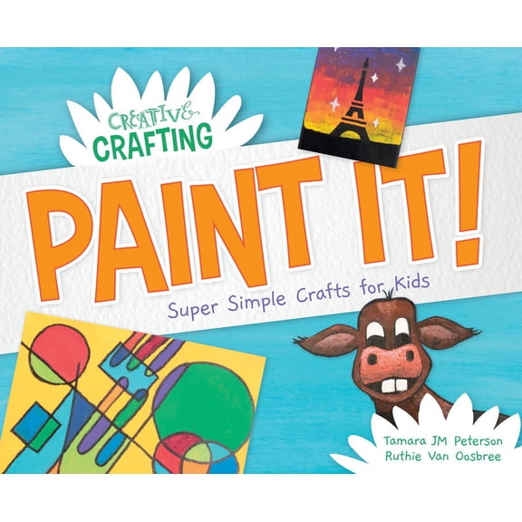 Creative Crafting Paint It! Super Simple Crafts for Kids, (Hardcover)
