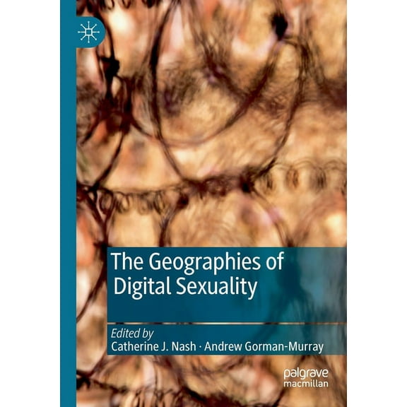 The Geographies of Digital Sexuality, (Paperback)