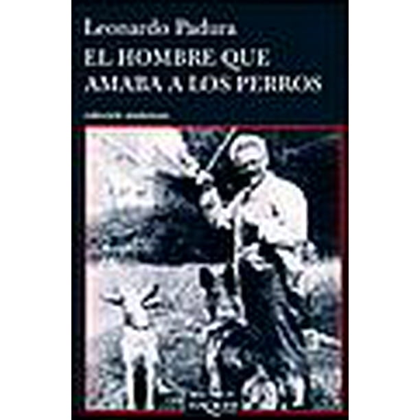 EL HOMBRE QUE AMABA A LOS PERROS TUSQUETS MEXICO LEONARDO PADURA FUENTES