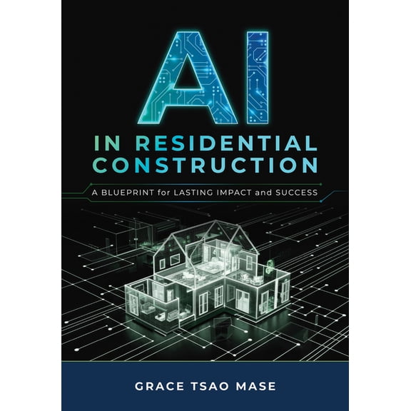 AI in Residential Construction: A Blueprint for Lasting Impact and Success, (Paperback)