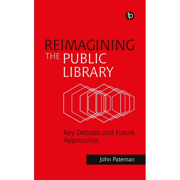 Reimagining the Public Library: Key Debates and Future Approaches, (Paperback)