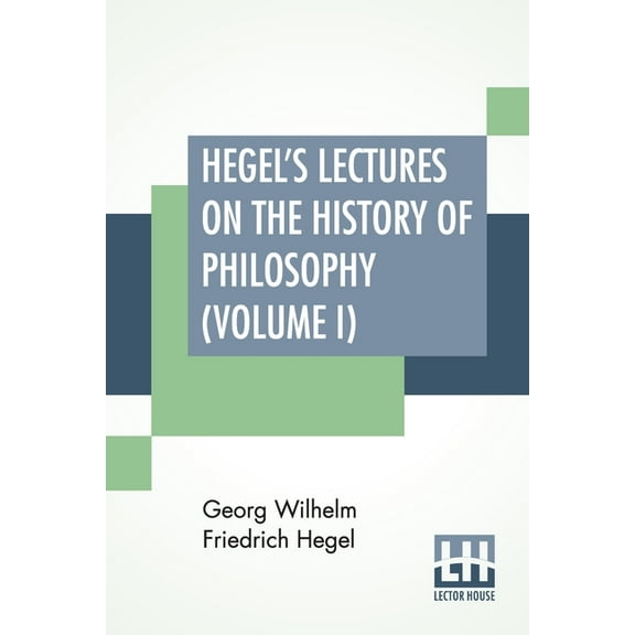 Hegel's Lectures On The History Of Philosophy (Volume I): In Three Volumes - Vol. I. Trans. From The German By E. S. Hal, (Paperback)
