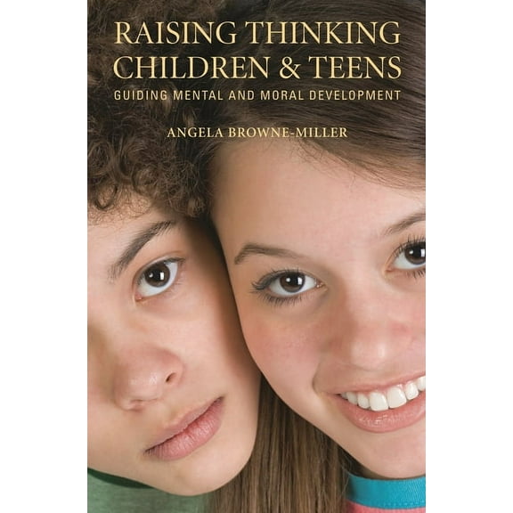 Raising Thinking Children and Teens: Guiding Mental and Moral Development, (Hardcover)