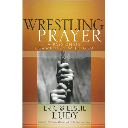 Holy Communion Prayers - Wrestling Prayer : A Passionate Communion with God