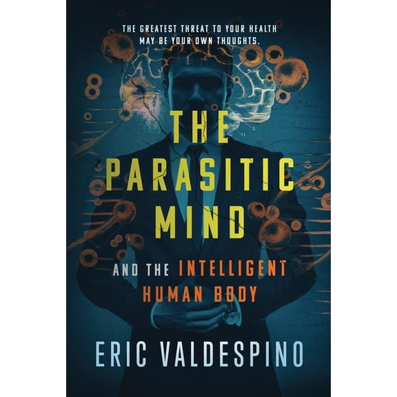 The Parasitic Mind: And The Intelligent Human Body, (Paperback)
