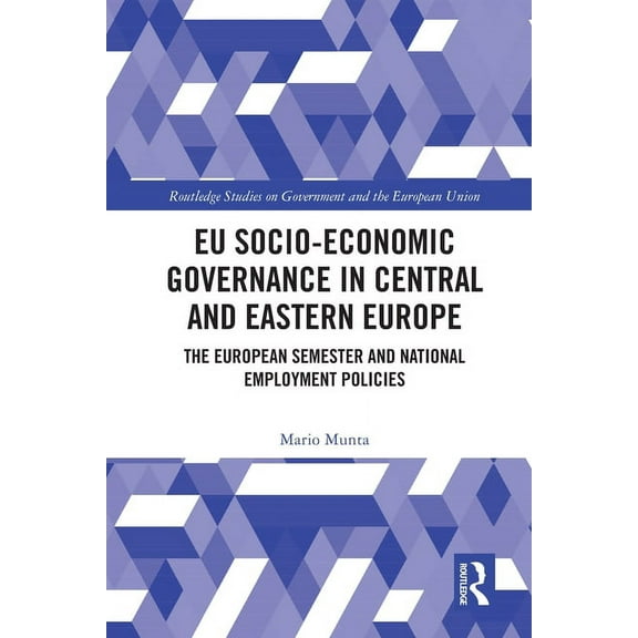 Routledge Studies on Government and the  EU Socio-Economic Governance in Central and Eastern Europe: The European Semester and National Employment Policies, (Paperback)