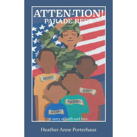 Atten-tion! Parade Rest : A Story of Faith and Love