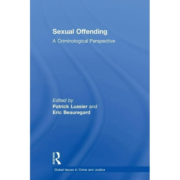 Global Issues in Crime and Justice Sexual Offending: A Criminological Perspective, (Hardcover)