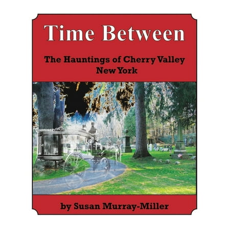 Time Between: The Hauntings of Cherry Valley New York, (Paperback)