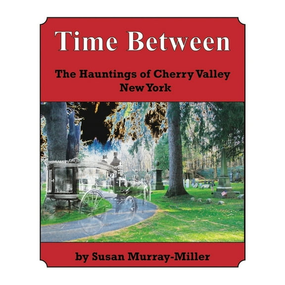 Time Between: The Hauntings of Cherry Valley New York, (Paperback)