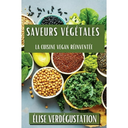 Saveurs Végétales: La Cuisine Vegan Réinventée, (Paperback)