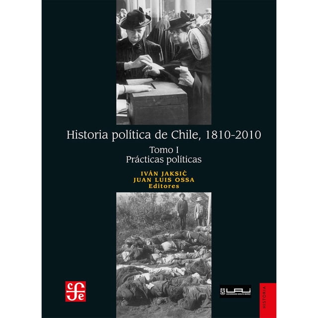 Historia Política De Chile, 1810-2010. Tomo I: Prácticas Políticas Blanco