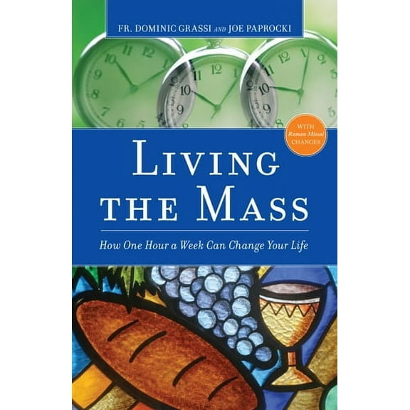 Living the Mass : How One Hour a Week Can Change Your Life (Edition 2) (Paperback)
