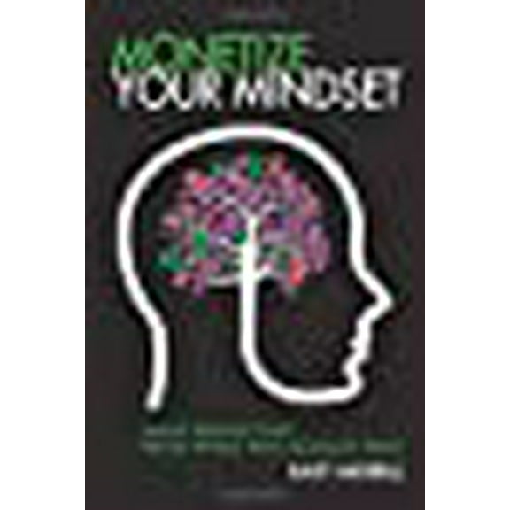 Monetize Your Mindset: Make Money Fast With What You Already Have