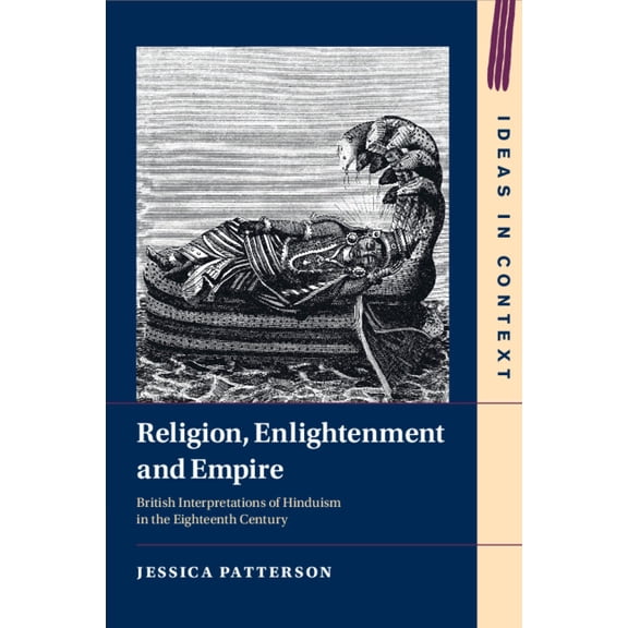 Ideas in Context Religion, Enlightenment and Empire: British Interpretations of Hinduism in the Eighteenth Century, (Paperback)