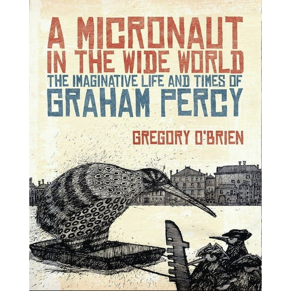 A Micronaut in the Wide World : The Imaginative Life and Times of Graham Percy (Hardcover)
