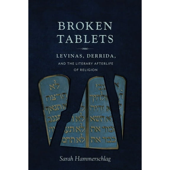 Broken Tablets: Levinas, Derrida, and the Literary Afterlife of Religion, (Hardcover)