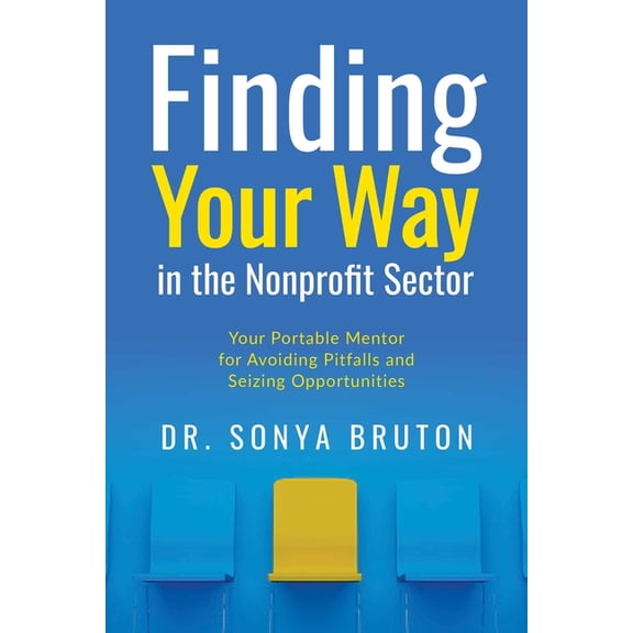 Finding Your Way in the Nonprofit Sector: Your Portable Mentor for Avoiding Pitfalls and Seizing Opportunities, (Paperback)