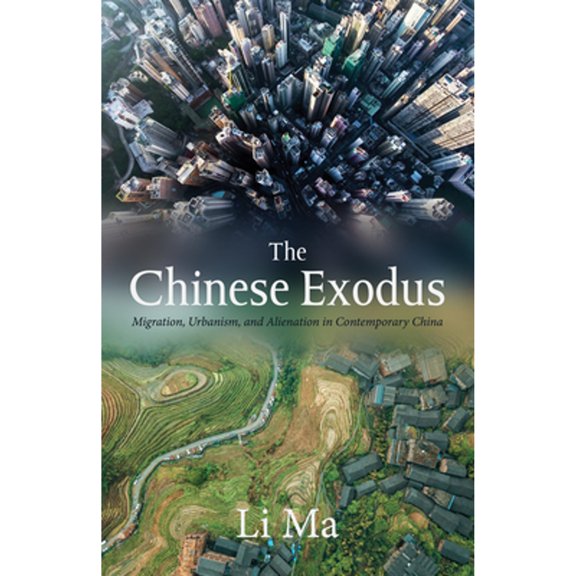 Pre-Owned The Chinese Exodus: Migration, Urbanism, and Alienation in Contemporary China (Paperback) by Li Ma