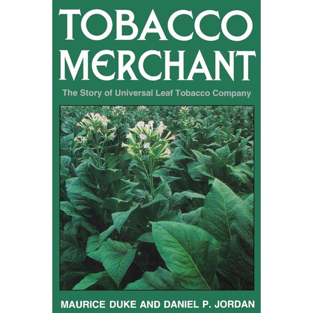 Tobacco Merchant The Story of Universal Leaf Tobacco Company