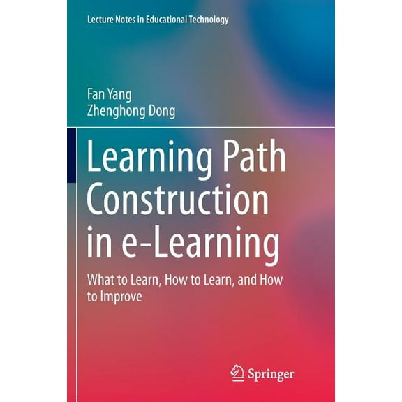 Lecture Notes in Educational Technology Learning Path Construction in E-Learning: What to Learn, How to Learn, and How to Improve, (Paperback)