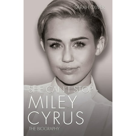 - She Can't Stop : Miley Cyrus: The Biography