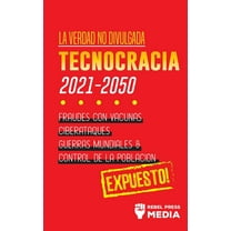 Truth Anonymous La Verdad no Divulgada: Tecnocracia: Tecnocracia: Fraudes con Vacunas, Ciberataques, Guerras Mundiales y Control de la P, Book 3, (Paperback)