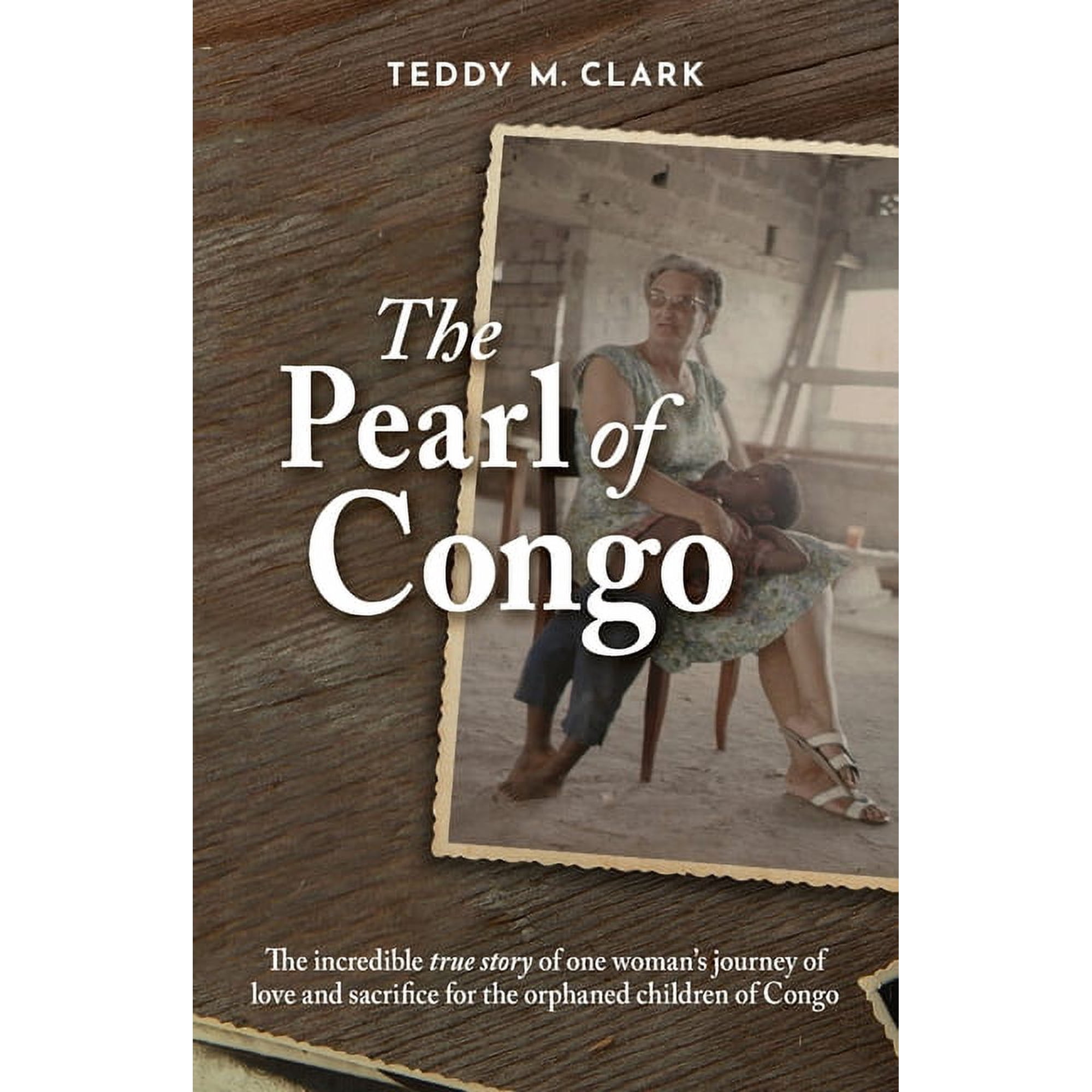 The Pearl of Congo: The incredible true story of one woman s journey of love and sacrifice for the orphaned children of (Paperback)