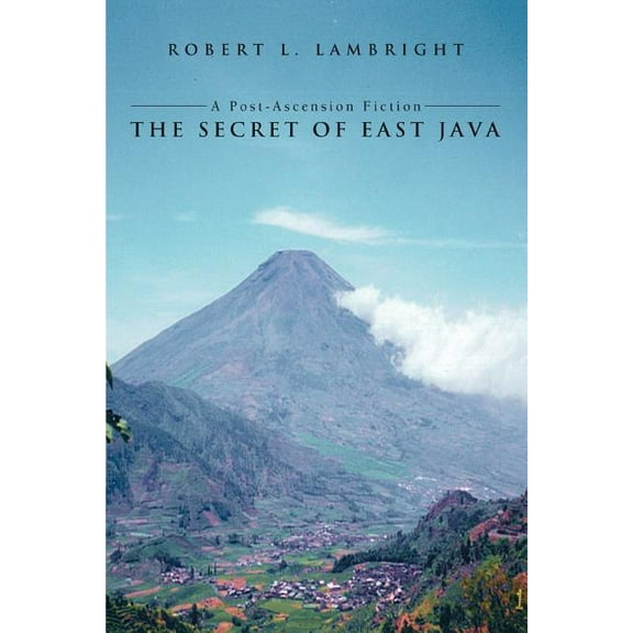 Secret of East Java : A Post-ascension Fiction