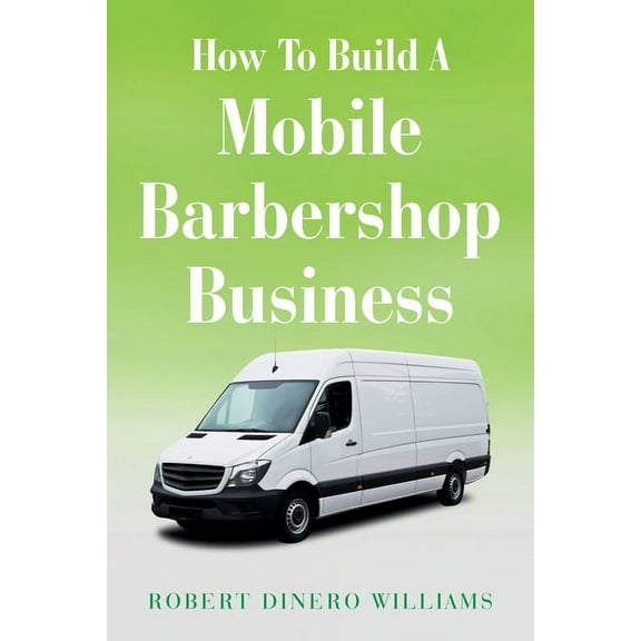 How To Build A Mobile Barbershop Business, (Paperback)