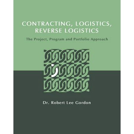 Contracting, Logistics, Reverse Logistics : The Project, Program and Portfolio