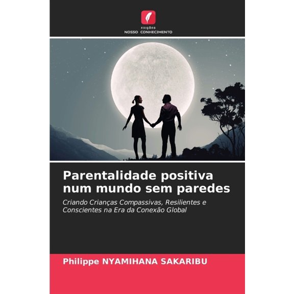 Parentalidade positiva num mundo sem paredes, (Paperback)
