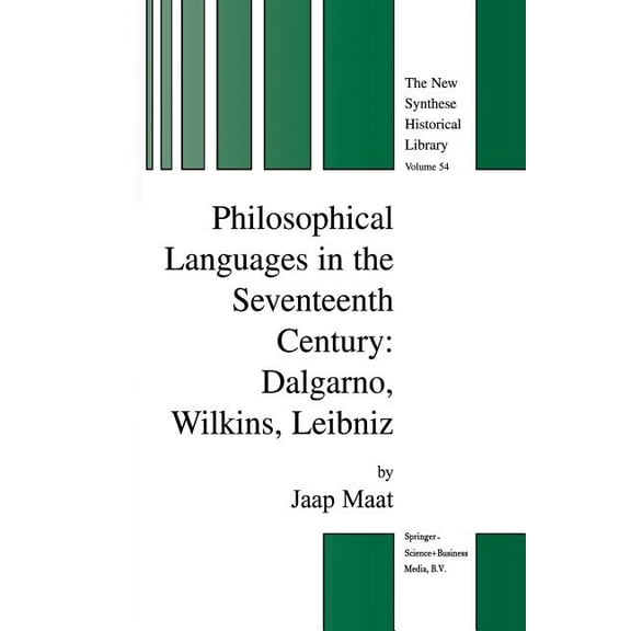 New Synthese Historical Library Philosophical Languages in the Seventeenth Century: Dalgarno, Wilkins, Leibniz, Book 54, (Paperback)
