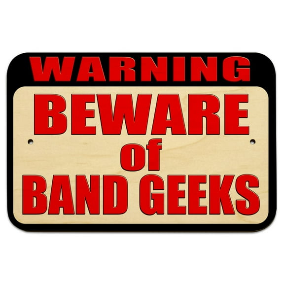 Warning Beware of Band Geeks 9" x 6" Wood Sign