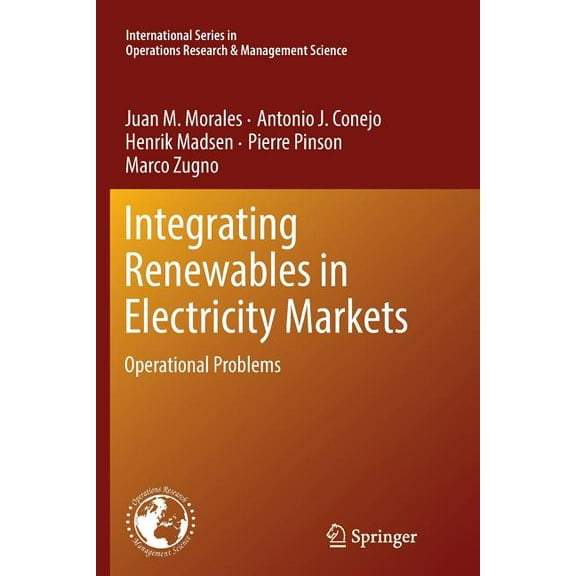 International Operations Research & Mana Integrating Renewables in Electricity Markets: Operational Problems, Book 205, (Paperback)