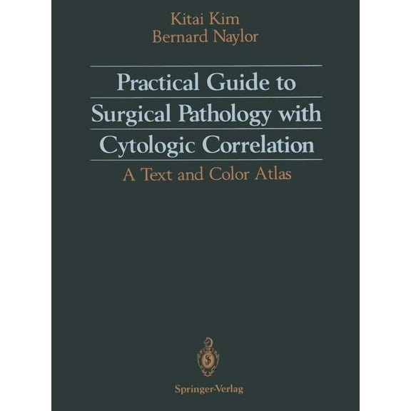Practical Guide to Surgical Pathology With Cytologic Correlation: A Text and Color Atlas
