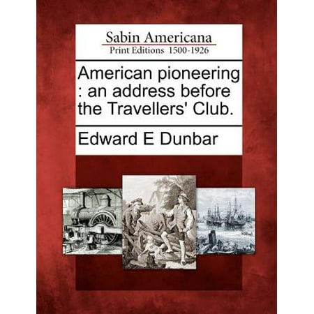 - American Pioneering : An Address Before the Travellers' Club.