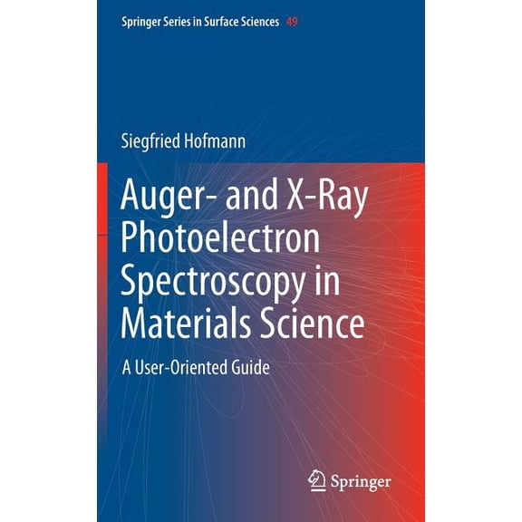 Springer Surface Sciences Auger- And X-Ray Photoelectron Spectroscopy in Materials Science: A User-Oriented Guide, Book 49, (Hardcover)