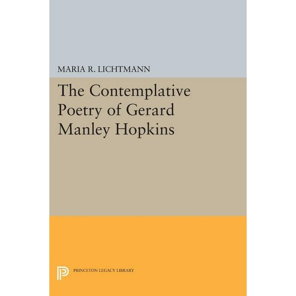 Princeton Legacy Library The Contemplative Poetry of Gerard Manley Hopkins, Book 964, (Paperback)
