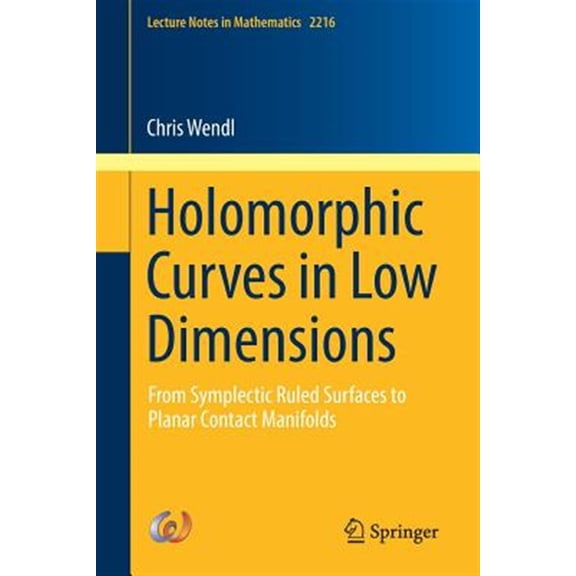 Pre-Owned Lecture Notes in Mathematics Holomorphic Curves in Low Dimensions: From Symplectic Ruled Surfaces to Planar Contact Manifolds, Book 2216, (Paperback)