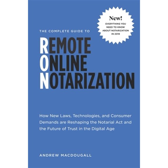 Pre-Owned The Complete Guide to Remote Online Notarization: How new laws, technologies, and consumer demand are reshaping the notarial act and the future of tru (Paperback) 1796910856 9781796910858