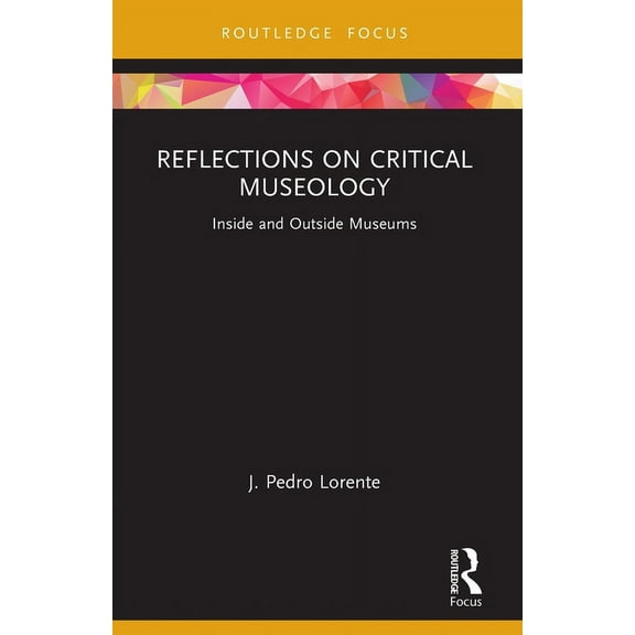 Museums in Focus Reflections on Critical Museology: Inside and Outside Museums, (Paperback)