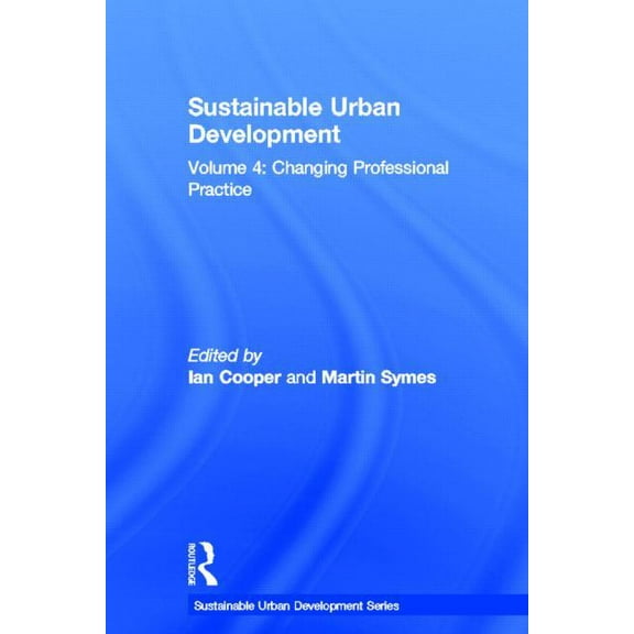 Sustainable Urban Development Sustainable Urban Development Volume 4: Changing Professional Practice, Book 04, (Hardcover)